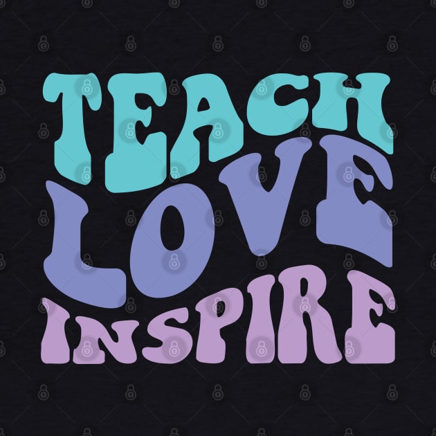 Teach Love Inspire by Myartstor 